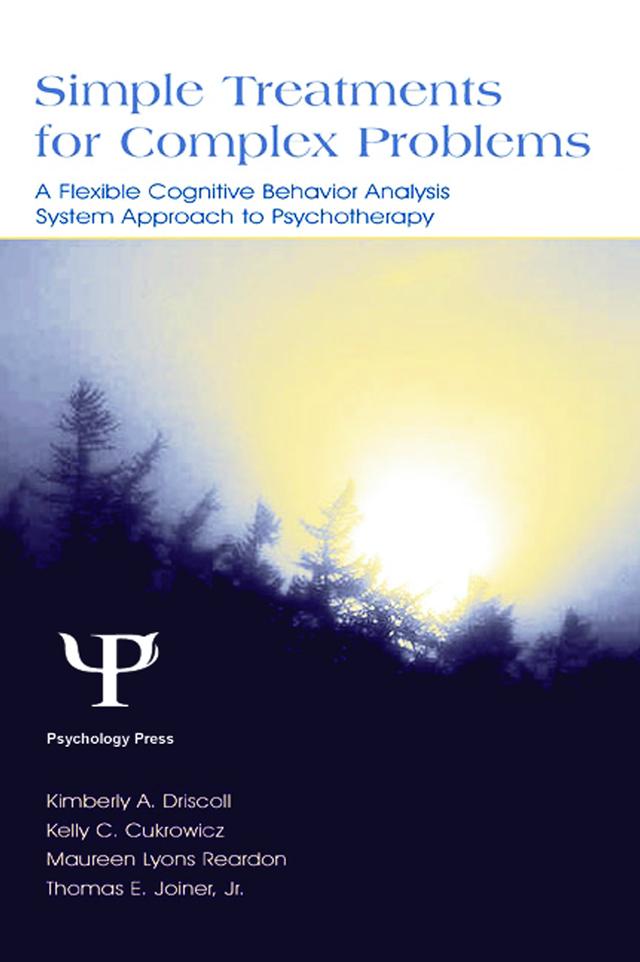 Simple Treatments for Complex Problems by Kelly C. Cukrowicz, Kimberly A. Driscoll, Maureen Lyons Reardon, Thomas E. Joiner, Thomas E. Joiner Jr.
