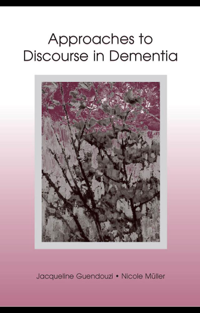Approaches to Discourse in Dementia by Jacqueline A. Guendouzi, Nicole Muller
