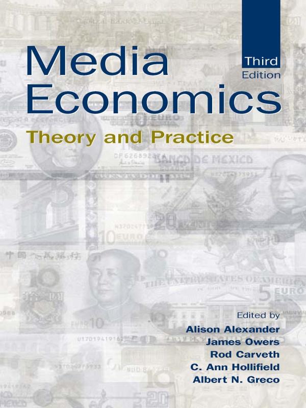 Media Economics by Albert N. Greco, Alison Alexander, C. Ann Hollifield, James Owers, Rodney A. Carveth