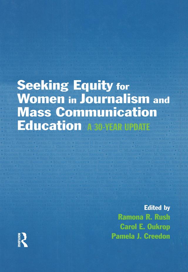 Seeking Equity for Women in Journalism and Mass Communication Education by Carol E. Oukrop, Pamela J. Creedon, Ramona R. Rush