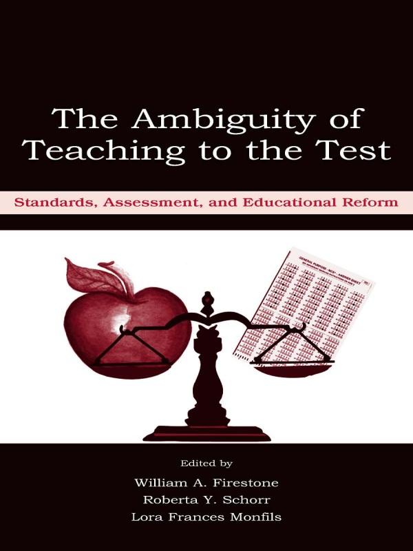 The Ambiguity of Teaching to the Test by Lora F. Monfils, Roberta Y. Schorr, William A. Firestone