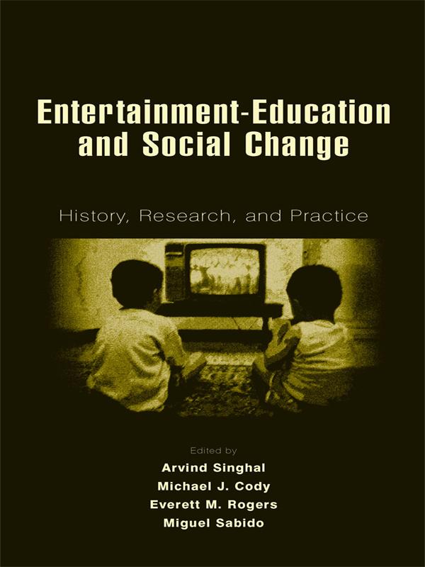Entertainment-Education and Social Change by Arvind Singhal, Everett M. Rogers, Michael J. Cody, Miguel Sabido