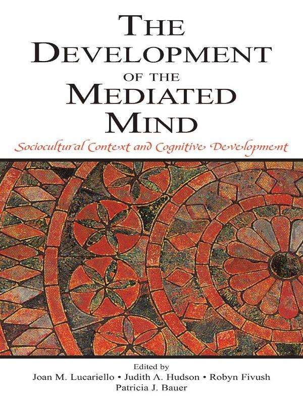The Development of the Mediated Mind by Joan M. Lucariello, Judith A. Hudson, Patricia J. Bauer, Robyn Fivush