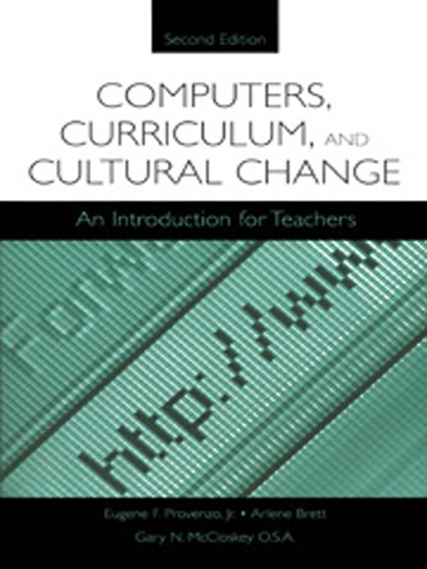 Computers, Curriculum, and Cultural Change by Arlene Brett, Eugene F. Provenzo, Jr., Gary N. McCloskey