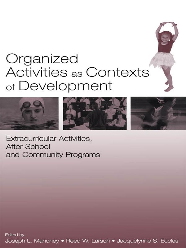 Organized Activities As Contexts of Development by Jacquelynne S. Eccles, Joseph L. Mahoney, Reed W. Larson