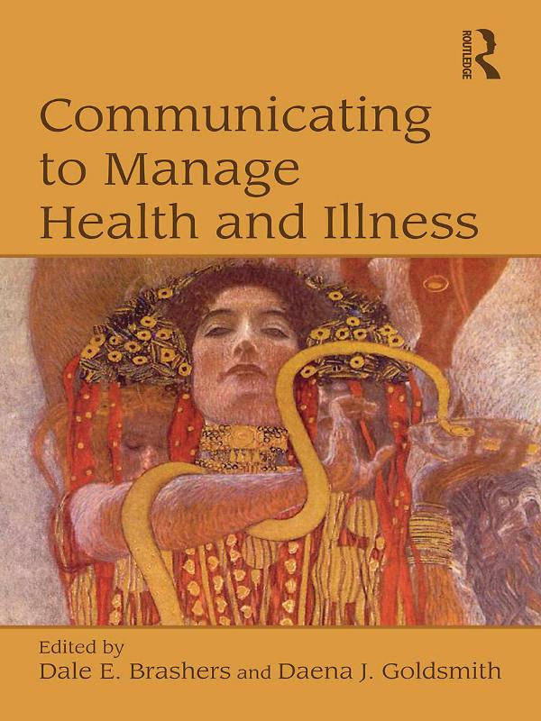 Communicating to Manage Health and Illness by Daena Goldsmith, Dale E Brashers