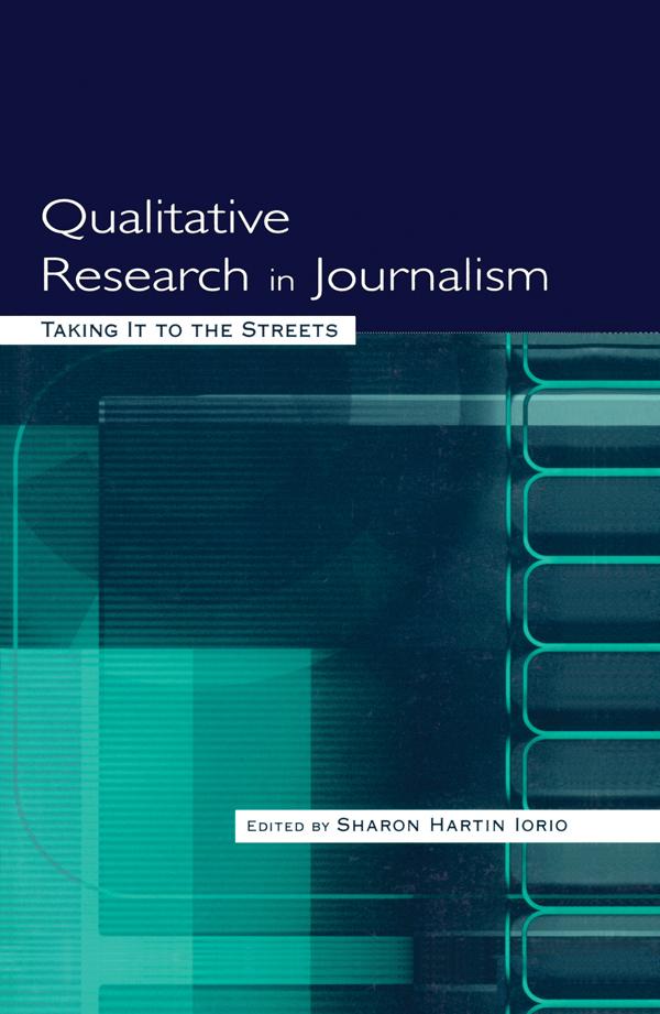 Qualitative Research in Journalism by Sharon Hartin Iorio