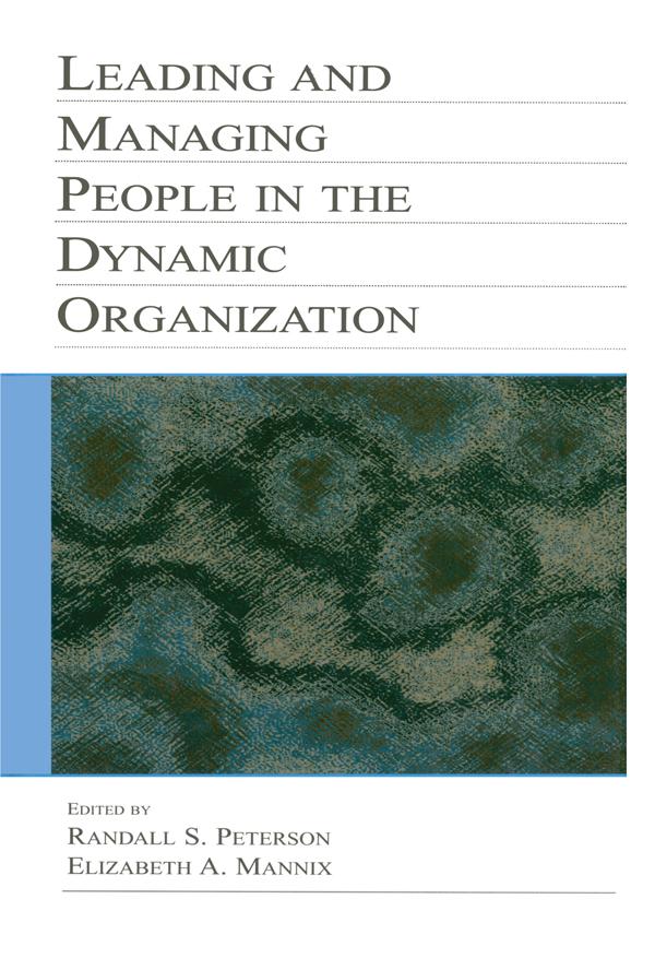 Leading and Managing People in the Dynamic Organization by Elizabeth A. Mannix, Randall S. Peterson