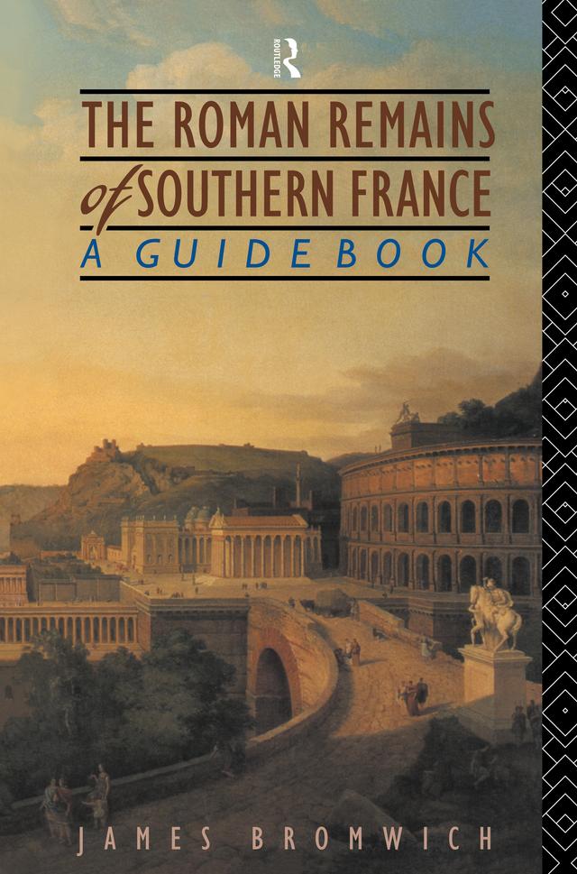 The Roman Remains of Southern France by James Bromwich