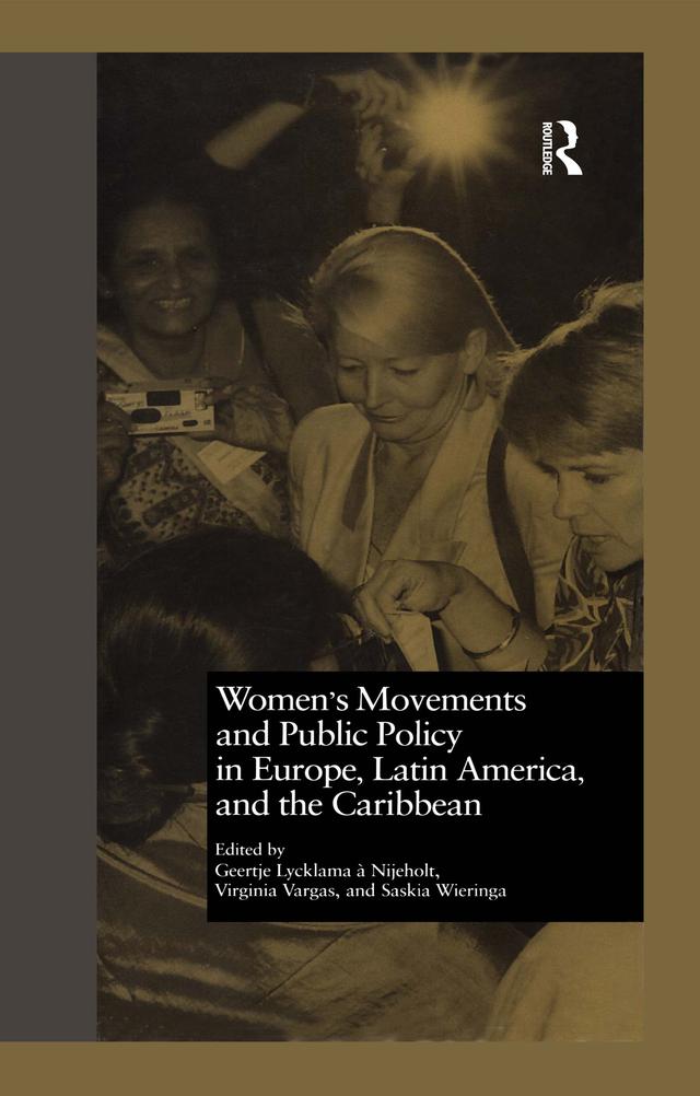 Women's Movements and Public Policy in Europe, Latin America, and the Caribbean by Geertje Lycklama a Nijeholt, Saskia Wieringa, Virginia Vargas