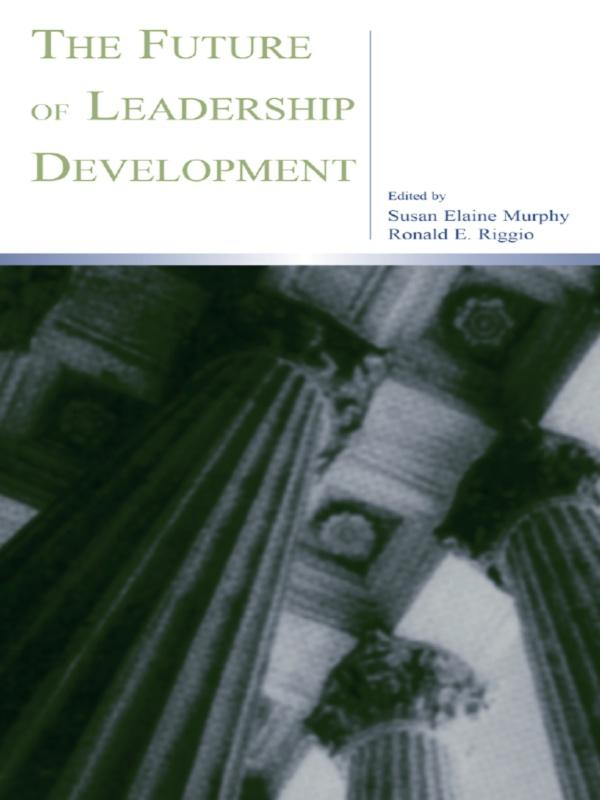 The Future of Leadership Development by Ronald E. Riggio, Susan Elaine Murphy