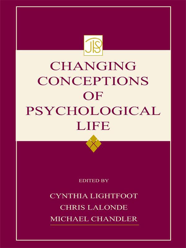 Changing Conceptions of Psychological Life by Chris Lalonde, Cynthia Lightfoot, Michael Chandler