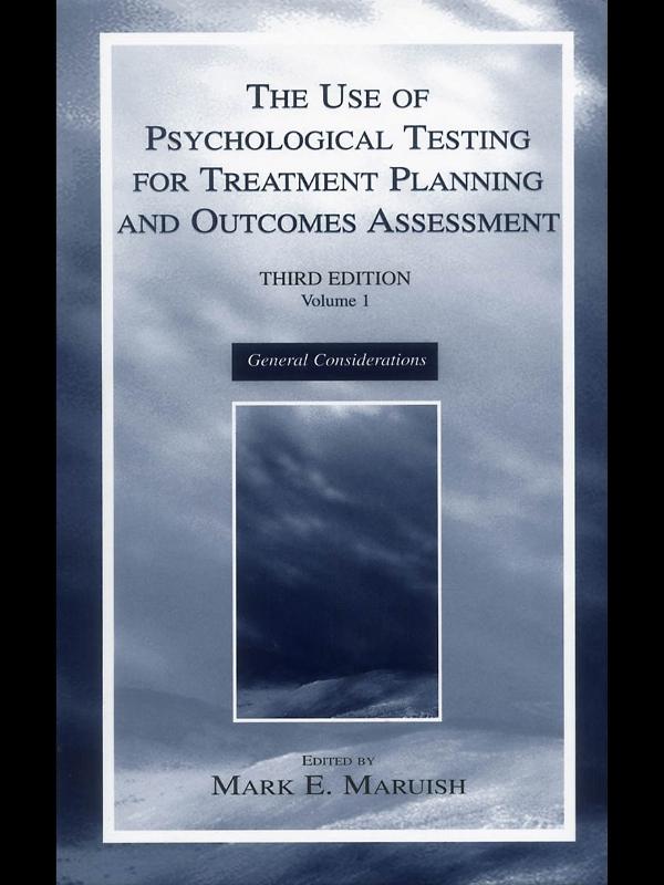 The Use of Psychological Testing for Treatment Planning and Outcomes Assessment by Mark E. Maruish