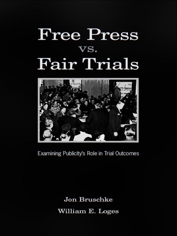Free Press Vs. Fair Trials by Jon Bruschke, William Earl Loges