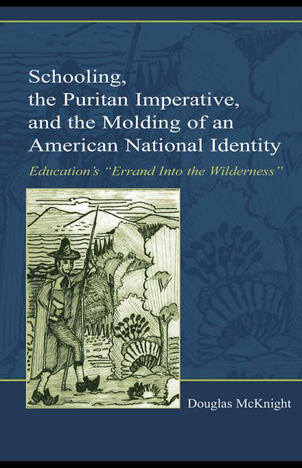 Schooling, the Puritan Imperative, and the Molding of an American National Identity by Douglas McKnight