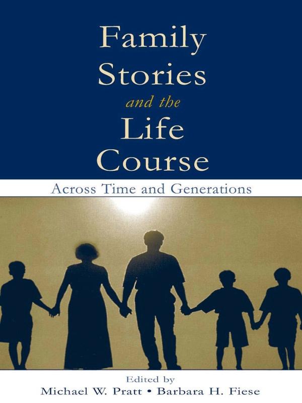 Family Stories and the Life Course by Barbara H. Fiese, Michael W. Pratt