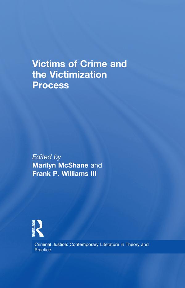 Victims of Crime and the Victimization Process by Frank P. Williams III, Marilyn McShane