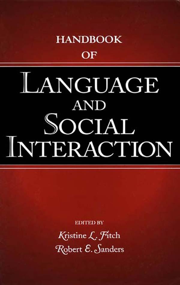 Handbook of Language and Social Interaction by Kristine L. Fitch, Robert E. Sanders