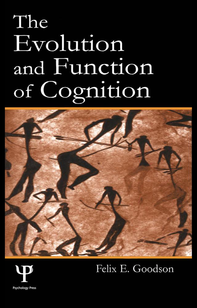 The Evolution and Function of Cognition by Felix E. Goodson