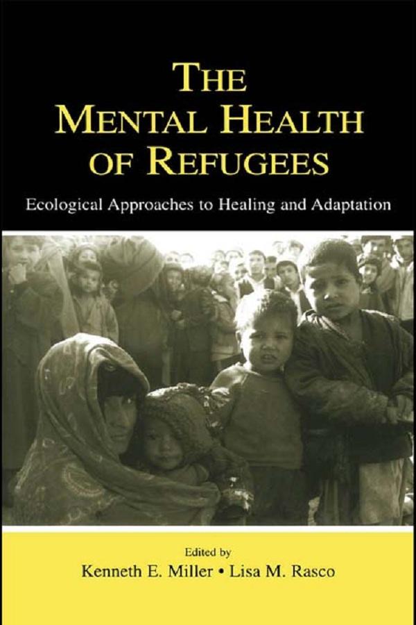 The Mental Health of Refugees by Kenneth E. Miller, Lisa M. Rasco