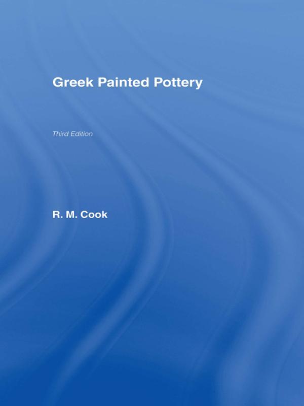 Greek Painted Pottery by R. M. Cook, R M Cook **Decd**