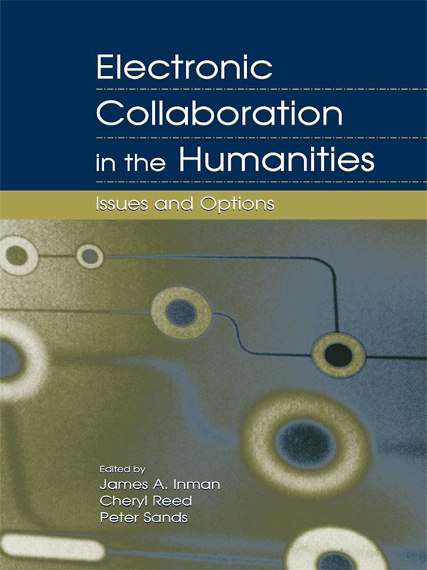 Electronic Collaboration in the Humanities by Cheryl Reed, James A. Inman, Peter Sands