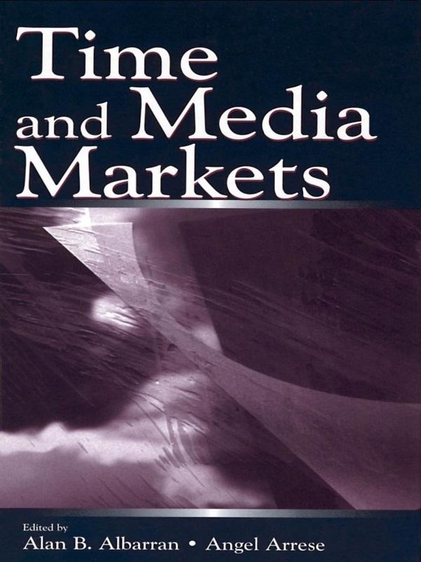 Time and Media Markets by Alan B. Albarran, Angel Arrese Reca