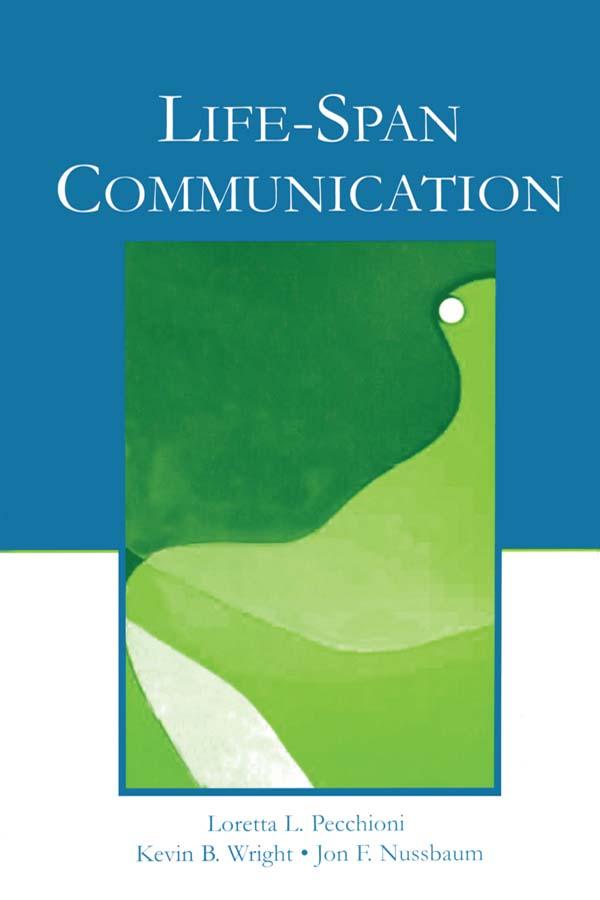 Life-Span Communication by Jon F. Nussbaum, Kevin B. Wright, Loretta L. Pecchioni