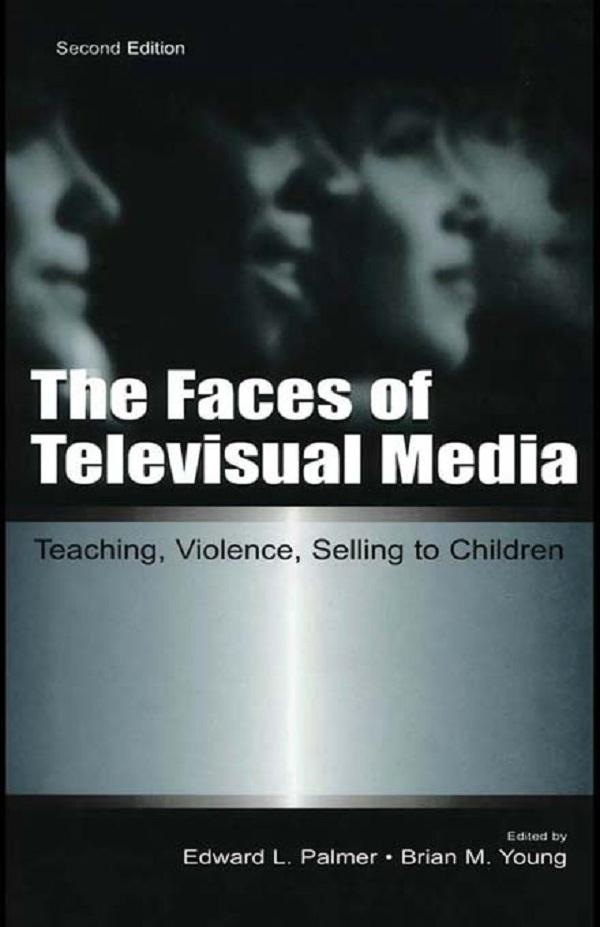 The Faces of Televisual Media by Brian M. Young, Edward L. Palmer