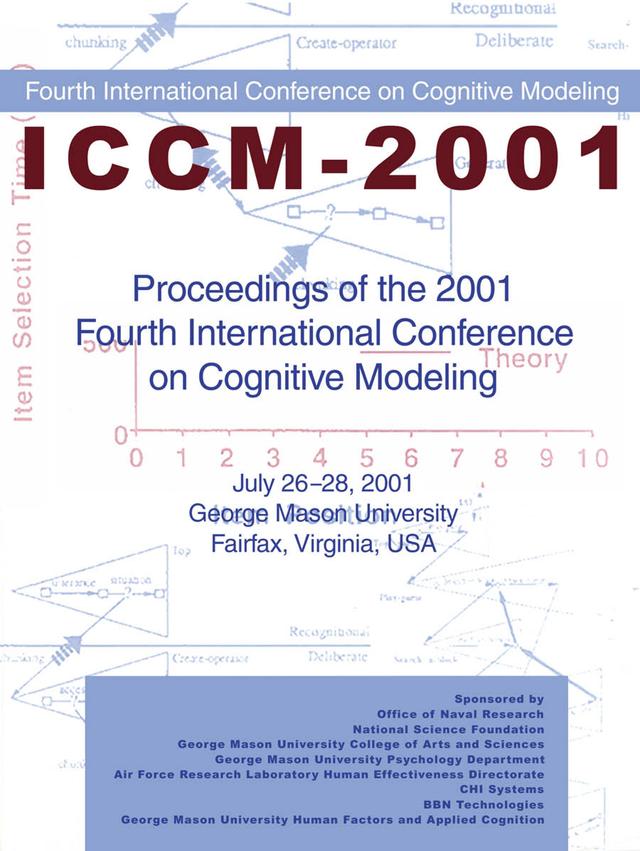 Proceedings of the 2001 Fourth International Conference on Cognitive Modeling by Axel Cleeremans, Christian D. Schunn, Erik M. Altmann, Wayne D. Gray