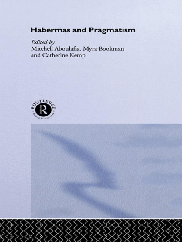 Habermas and Pragmatism by and Cathy Kemp, Mitchell Aboulafia, Myra Bookman