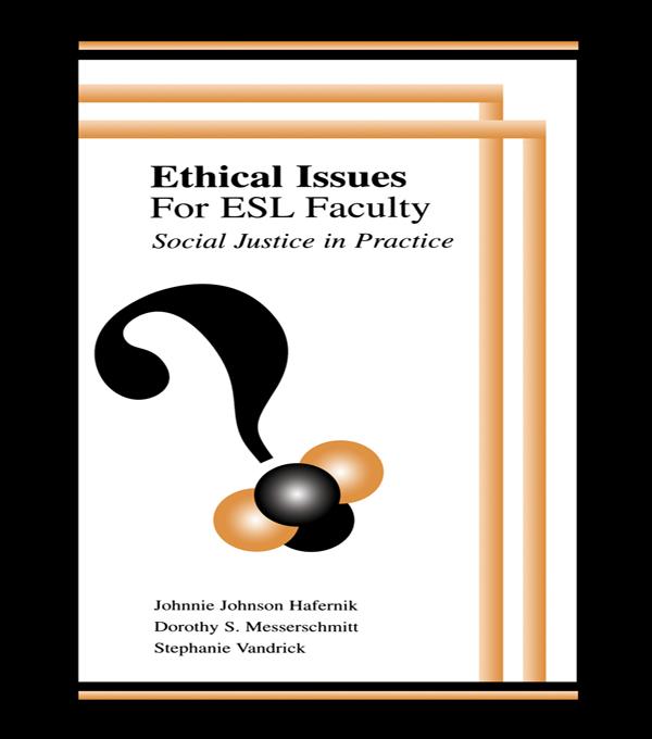Ethical Issues for Esl Faculty by Dorothy S. Messerschmitt, Johnnie Johnson Hafernik, Stephanie Vandrick