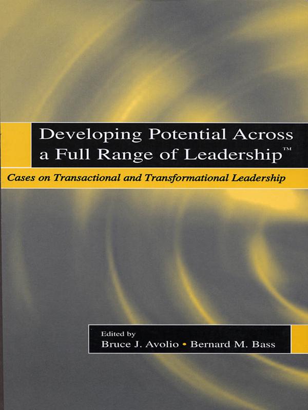 Developing Potential Across a Full Range of Leadership TM by Bernard M. Bass, Bruce J. Avolio