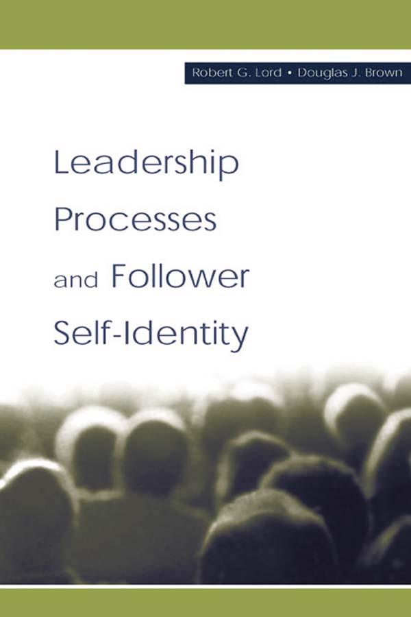 Leadership Processes and Follower Self-identity by Douglas J. Brown, Robert G. Lord