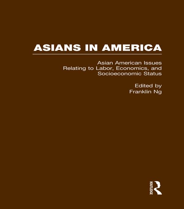 Asian American Issues Relating to Labor, Economics, and Socioeconomic Status by Franklin Ng