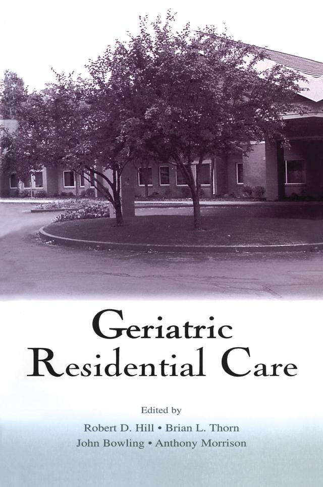 Geriatric Residential Care by Anthony Morrison, Brian L. Thorn, John Bowling, Robert D. Hill