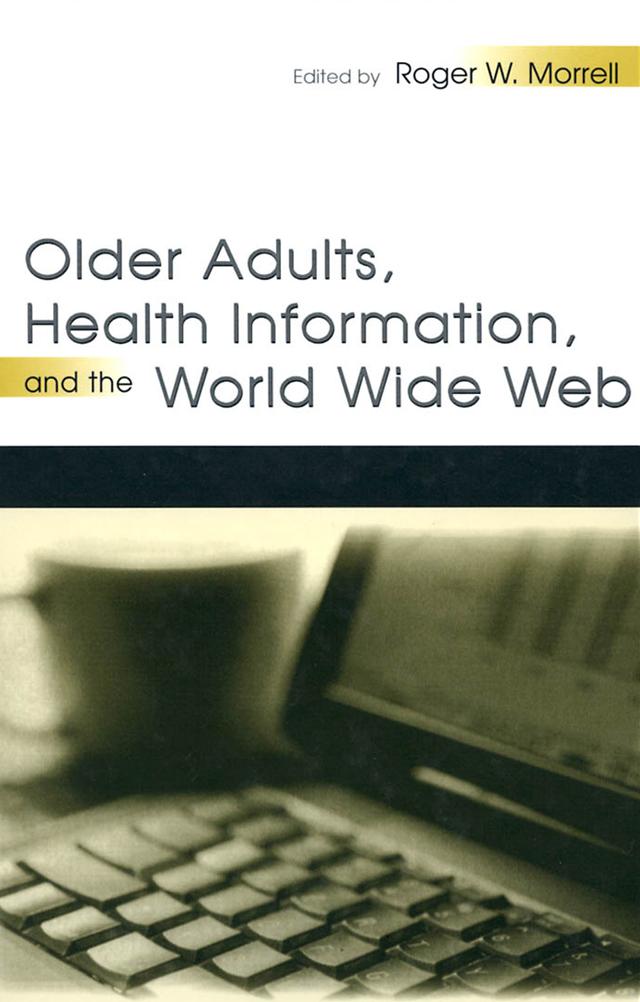 Older Adults, Health Information, and the World Wide Web by Roger W. Morrell