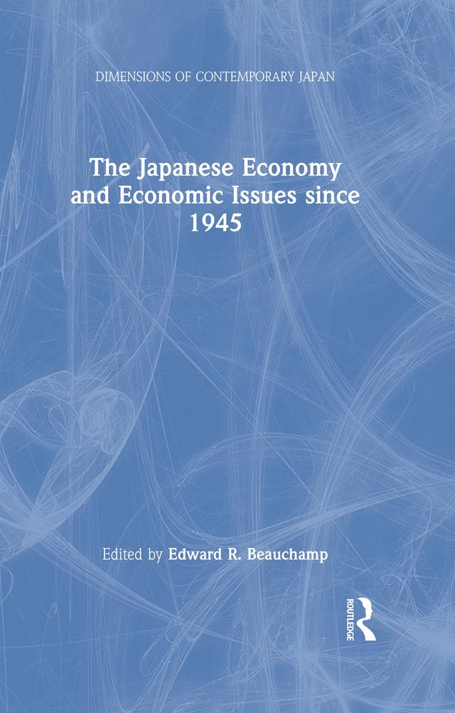 The Japanese Economy and Economic Issues since 1945 by Edward R. Beauchamp