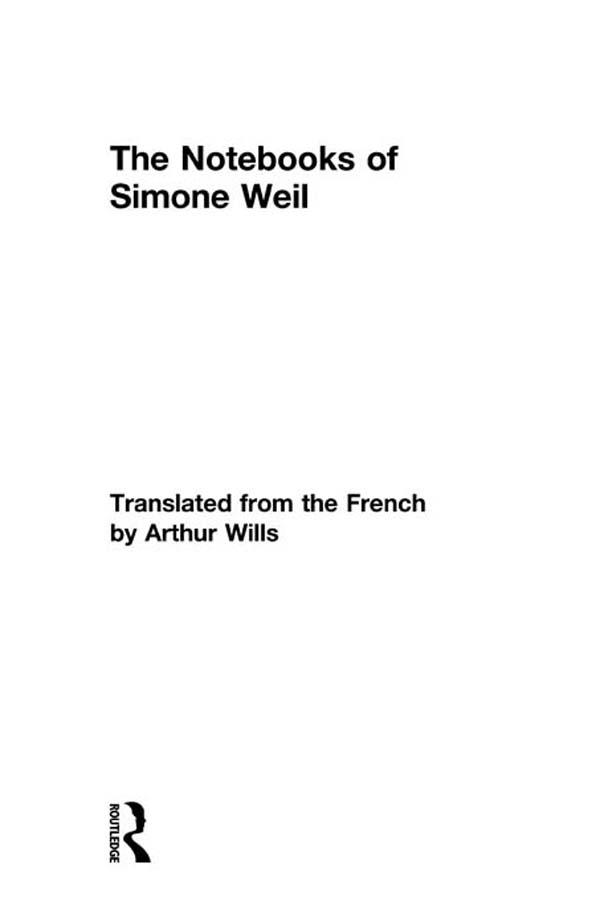 The Notebooks of Simone Weil by Arthur Wills, Simone Weil