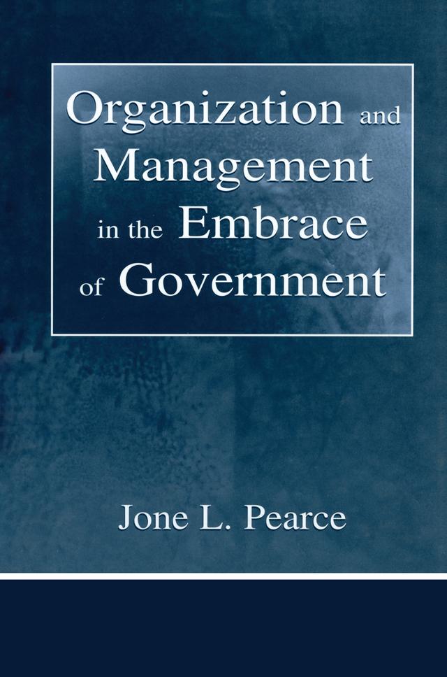 Organization and Management in the Embrace of Government by Jone Pearce