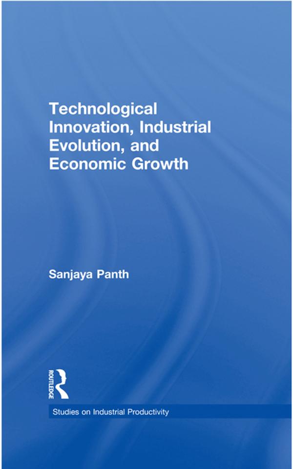 Technological Innovation, Industrial Evolution, and Economic Growth by Sanjaya Panth