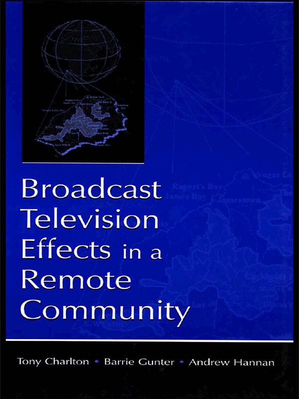 Broadcast Television Effects in A Remote Community by Andrew Hannan, Barrie Gunter, Tony Charlton