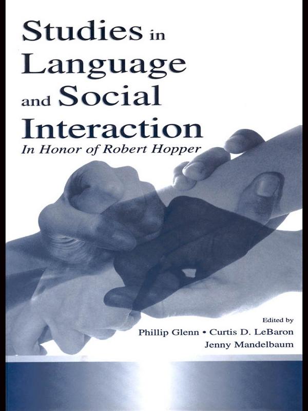 Studies in Language and Social Interaction by Curtis D. LeBaron, Jennifer Mandelbaum, Phillip J. Glenn
