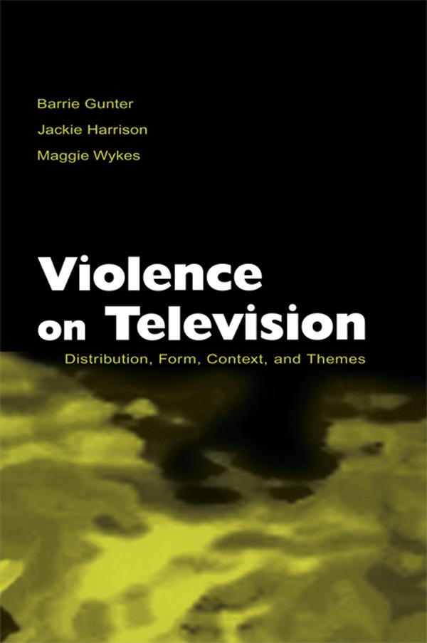 Violence on Television by Barrie Gunter, Jackie Harrison, Maggie Wykes