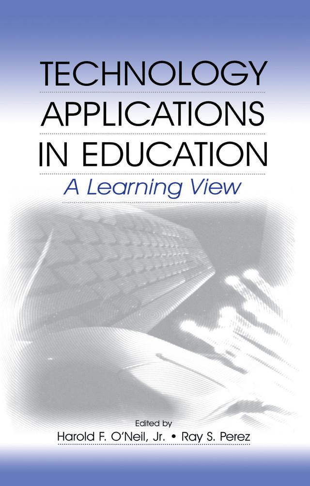 Technology Applications in Education by Harold F. O'Neil, Harold F. O'Neil, Jr., Ray S. Perez