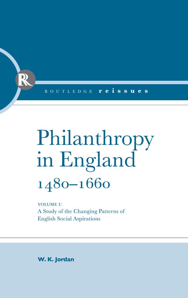 Philanthropy in England, 1480 - 1660 by W. K. Jordan
