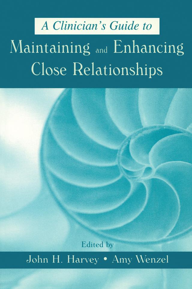 A Clinician's Guide to Maintaining and Enhancing Close Relationships by Amy Wenzel, John H. Harvey