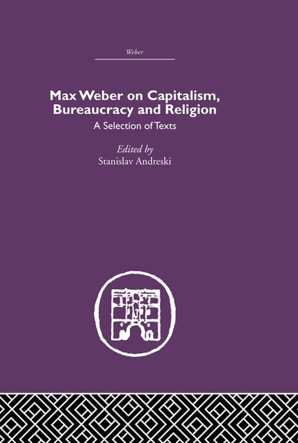 Max Weber on Capitalism, Bureaucracy and Religion by Stanislav Andreski
