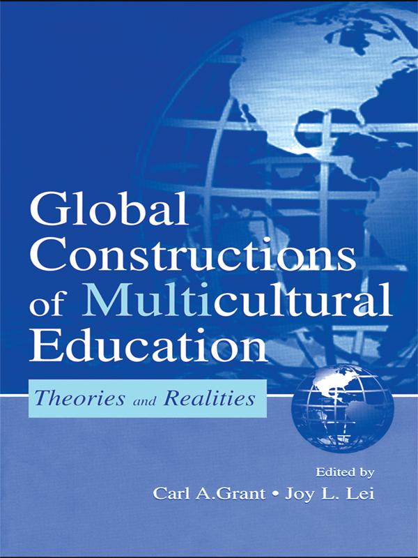 Global Constructions of Multicultural Education by Carl A. Grant, Joy L. Lei