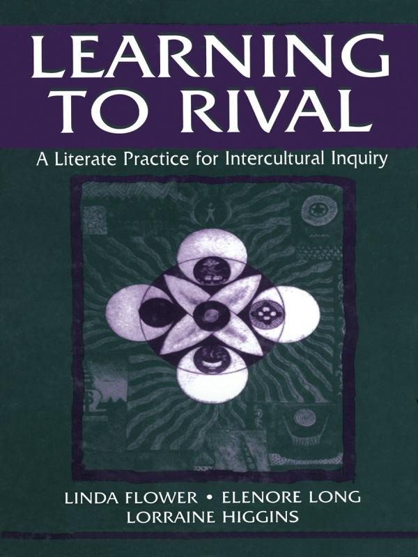 Learning to Rival by Elenore Long, Linda Flower, Lorraine Higgins